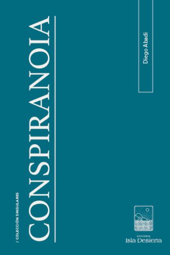 <strong>CONSPIRANOIA</strong><br>Diego Abadi<br> <a class="edits" href="https://distribucionbyr.com.ar/editoriales/IslaDesierta">Isla Desierta</a>