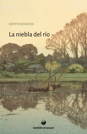 <strong>LA NIEBLA DEL RÍO</strong><br>Doppo Kunikida<br> <a class="edits" href="https://distribucionbyr.com.ar/editoriales/TambienelCaracol">También el Caracol</a>
