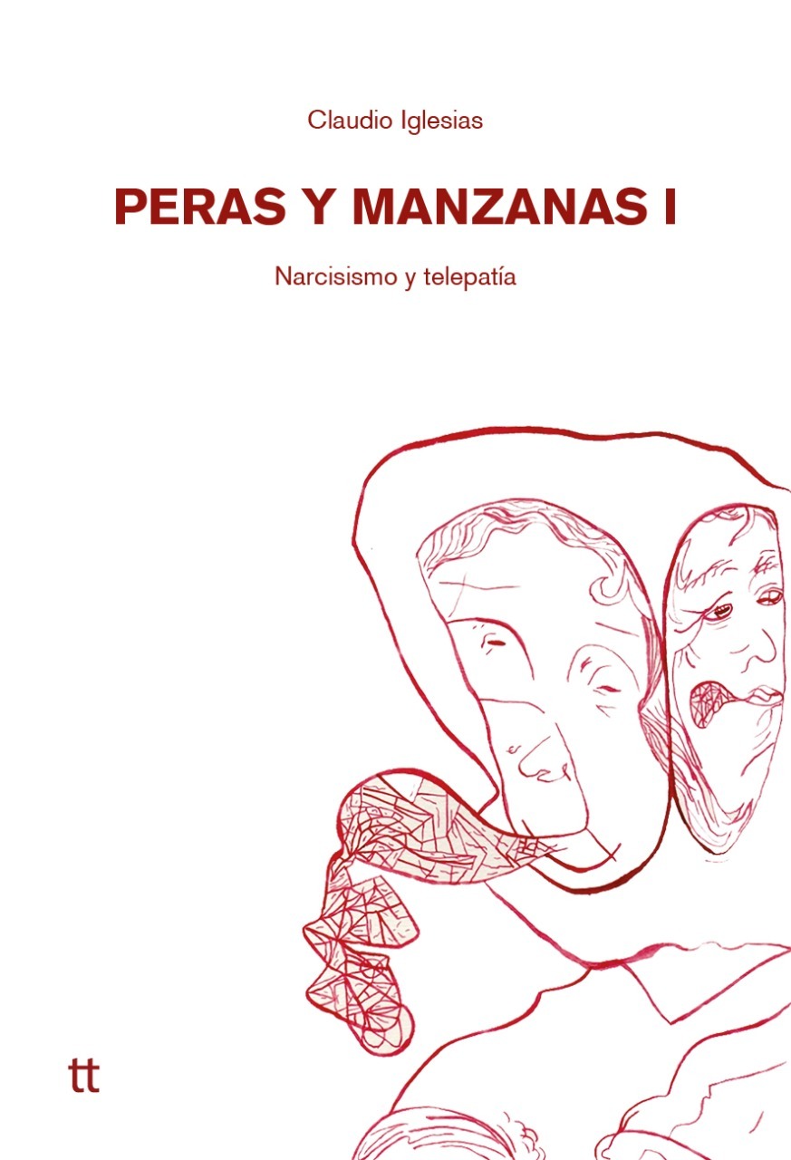 <strong>PERAS Y MANZANAS I - NARCISISMO Y TELEPATÍA </strong><br>Claudio Iglesias<br> <a class="edits" href="https://distribucionbyr.com.ar/editoriales/Libretto">Libretto</a>