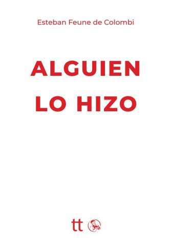 <strong>ALGUIEN LO HIZO</strong><br>Esteban Feune de Colombi<br> <a class="edits" href="https://distribucionbyr.com.ar/editoriales/Libretto">Libretto</a>