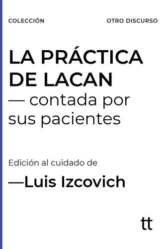 <strong>LA PRÁCTICA DE LACAN</strong><br>Luis Izcovich - editor<br> <a class="edits" href="https://distribucionbyr.com.ar/editoriales/Libretto">Libretto</a>