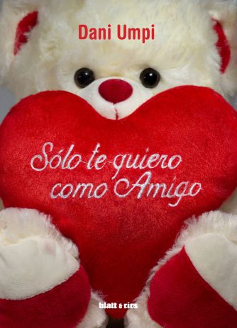 <strong>SÓLO TE QUIERO COMO AMIGO</strong><br>Dani Umpi<br> <a class="edits" href="https://distribucionbyr.com.ar/editoriales/Blatt-Rios">Blatt & Ríos</a>