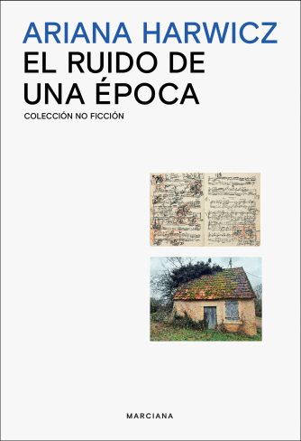 <strong>EL RUIDO DE UNA ÉPOCA</strong><br>Ariana Harwicz<br> <a class="edits" href="https://distribucionbyr.com.ar/editoriales/Marciana">Marciana</a>