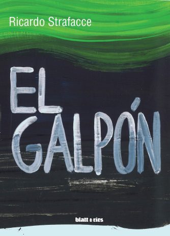 <strong>EL GALPÓN</strong><br>Ricardo Strafacce<br> <a class="edits" href="https://distribucionbyr.com.ar/editoriales/Blatt-Rios">Blatt & Ríos</a>
