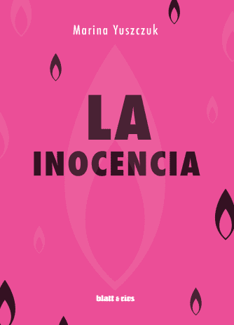 <strong>LA INOCENCIA</strong><br>Marina Yuszczuk<br> <a class="edits" href="https://distribucionbyr.com.ar/editoriales/Blatt-Rios">Blatt & Ríos</a>