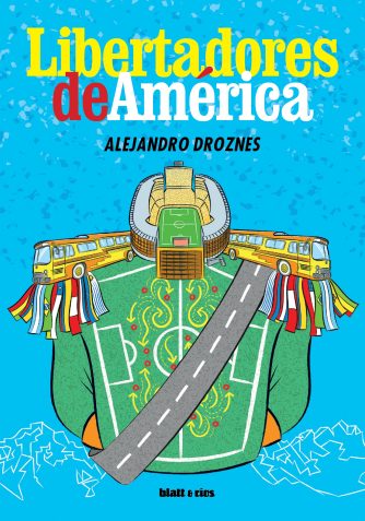 <strong>LIBERTADORES DE AMÉRICA</strong><br>Alejandro Droznes<br> <a class="edits" href="https://distribucionbyr.com.ar/editoriales/Blatt-Rios">Blatt & Ríos</a>