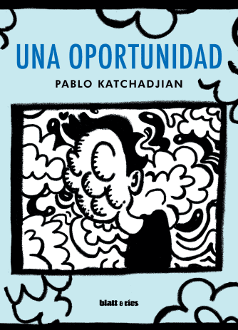 <strong>UNA OPORTUNIDAD</strong><br>Pablo Katchadjian<br> <a class="edits" href="https://distribucionbyr.com.ar/editoriales/Blatt-Rios">Blatt & Ríos</a>