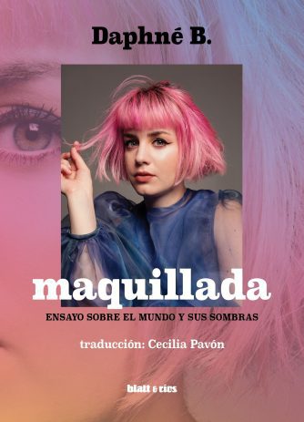 <strong>MAQUILLADA. ENSAYO SOBRE EL MUNDO Y SUS SOMBRAS</strong><br>Daphné B.<br> <a class="edits" href="https://distribucionbyr.com.ar/editoriales/Blatt-Rios">Blatt & Ríos</a>