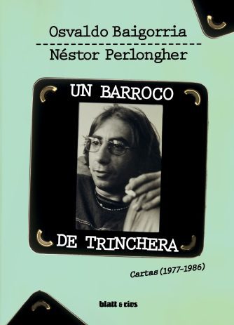 <strong>UN BARROCO DE TRINCHERA. CARTAS (1977-1986)</strong><br>Osvaldo Baigorria y Néstor Perlongher<br> <a class="edits" href="https://distribucionbyr.com.ar/editoriales/Blatt-Rios">Blatt & Ríos</a>