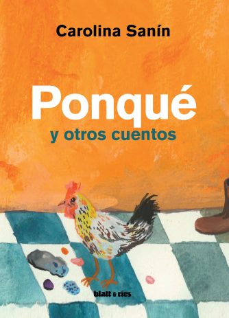 <strong>PONQUÉ Y OTROS CUENTOS</strong><br>Carolina Sanín<br> <a class="edits" href="https://distribucionbyr.com.ar/editoriales/Blatt-Rios">Blatt & Ríos</a>