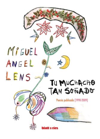 <strong>TU MUCHACHO TAN SOÑADO. POESÍA PUBLICADA (1990-2009)</strong><br>Miguel Ángel Lens<br> <a class="edits" href="https://distribucionbyr.com.ar/editoriales/Blatt-Rios">Blatt & Ríos</a>