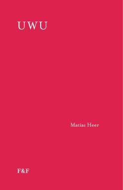 <strong>UWU</strong><br>Matías Heer<br> <a class="edits" href="https://distribucionbyr.com.ar/editoriales/Fadel-Fadel">Fadel & Fadel</a>