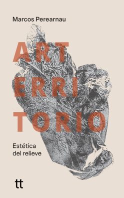 <strong>ARTERRITORIO. ESTÉTICA DEL RELIEVE</strong><br>Marcos Perearnau<br> <a class="edits" href="https://distribucionbyr.com.ar/editoriales/Libretto">Libretto</a>