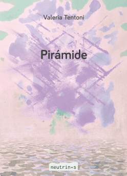 <strong>PIRÁMIDE</strong><br>Valeria Tentoni<br> <a class="edits" href="https://distribucionbyr.com.ar/editoriales/Neutrinos">Neutrinos</a>