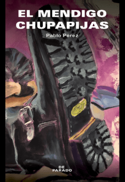 <strong>EL MENDIGO CHUPAPIJAS</strong><br>Pablo Perez<br> <a class="edits" href="https://distribucionbyr.com.ar/editoriales/DeParado">De Parado</a>