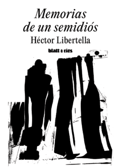 <strong>MEMORIAS DE UN SEMIDIÓS</strong><br>Héctor Libertella<br> <a class="edits" href="https://distribucionbyr.com.ar/editoriales/Blatt-Rios">Blatt & Ríos</a>