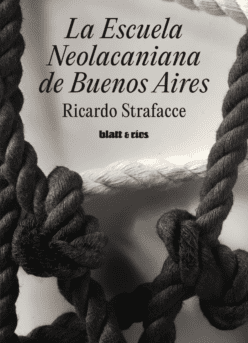 <strong>LA ESCUELA NEOLACANIANA DE BUENOS AIRES - 2da edición</strong><br>Ricardo Strafacce<br> <a class="edits" href="https://distribucionbyr.com.ar/editoriales/Blatt-Rios">Blatt & Ríos</a>