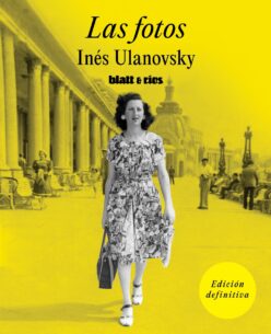<strong>LAS FOTOS</strong><br>Inés Ulanovsky<br> <a class="edits" href="https://distribucionbyr.com.ar/editoriales/Blatt-Rios">Blatt & Ríos</a>
