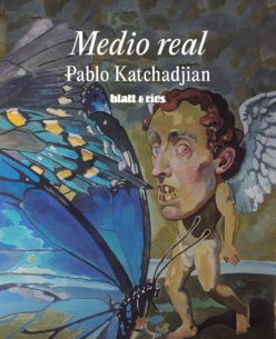 <strong>Medio real</strong><br>Pablo Katchadjian<br> <a class="edits" href="https://distribucionbyr.com.ar/editoriales/Blatt-Rios">Blatt & Ríos</a>