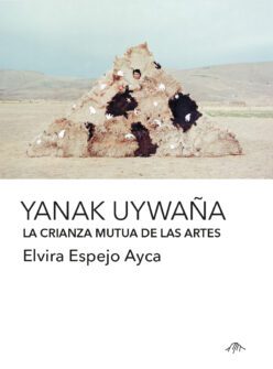 <strong>YANAK UYWAÑA. LA CRIANZA MUTUA DE LAS ARTES</strong><br>Elvira Espejo Ayca<br> <a class="edits" href="https://distribucionbyr.com.ar/editoriales/Cerro Amarillo Ediciones">Cerro Amarillo Ediciones</a>