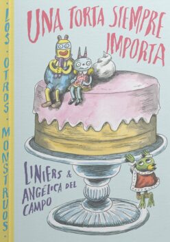 <strong>UNA TORTA SIEMPRE IMPORTA</strong><br>Liniers y Angélica del Campo<br> <a class="edits" href="https://distribucionbyr.com.ar/editoriales/Común">Común</a>