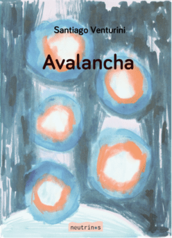 <strong>AVALANCHA</strong><br>Santiago Venturini<br> <a class="edits" href="https://distribucionbyr.com.ar/editoriales/Neutrinos">Neutrinos</a>