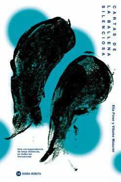 <strong>CARTAS DE LA BALLENA SILENCIOSA</strong><br>Ella Finer y Vibeke Mascini<br> <a class="edits" href="https://distribucionbyr.com.ar/editoriales/DobraRobota">Dobra Robota</a>