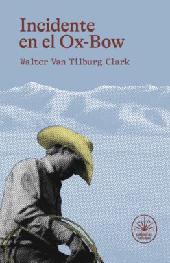 <strong>INCIDENTE EN EL OX-BOW</strong><br>Walter Van Tilburg Clark<br> <a class="edits" href="https://distribucionbyr.com.ar/editoriales/PalmerasSalvajes">Palmeras Salvajes</a>
