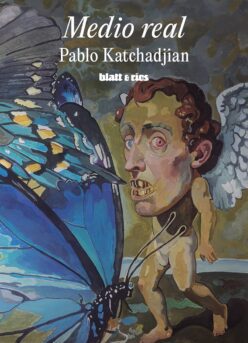 <strong>MEDIO REAL</strong><br>Pablo Katchadjian<br> <a class="edits" href="https://distribucionbyr.com.ar/editoriales/Blatt-Rios">Blatt & Ríos</a>
