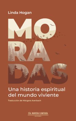 <strong>MORADAS. UNA HISTORIA ESPIRITUAL DEL MUNDO VIVIENTE</strong><br>Linda Hogan<br> <a class="edits" href="https://distribucionbyr.com.ar/editoriales/CompaniaNavieraIlimitada">Compañía Naviera Ilimitada</a>