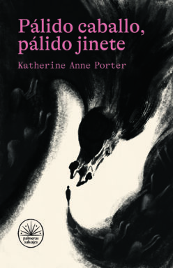 <strong>PÁLIDO CABALLO, PÁLIDO JINETE</strong><br>Katherine Anne Porter<br> <a class="edits" href="https://distribucionbyr.com.ar/editoriales/PalmerasSalvajes">Palmeras Salvajes</a>