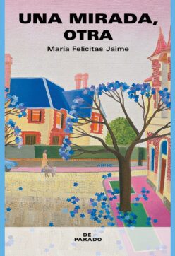 <strong>UNA MIRADA, OTRA</strong><br>María Felicitas Jaime<br> <a class="edits" href="https://distribucionbyr.com.ar/editoriales/DeParado">De Parado</a>