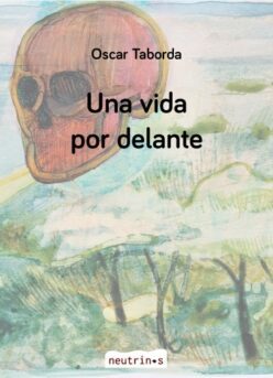 <strong>UNA VIDA POR DELANTE</strong><br>Oscar Taborda<br> <a class="edits" href="https://distribucionbyr.com.ar/editoriales/Neutrinos">Neutrinos</a>