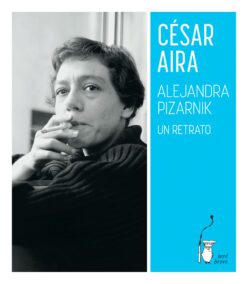 <strong>ALEJANDRA PIZARNIK. UN RETRATO</strong><br>César Aira<br> <a class="edits" href="https://distribucionbyr.com.ar/sere-breve/">Seré Breve</a>
