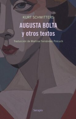 <strong>AUGUSTA BOLTA Y OTROS TEXTOS</strong><br>Kurt Schwitters<br> <a class="edits" href="https://distribucionbyr.com.ar/editoriales/Serapis">Serapis</a>