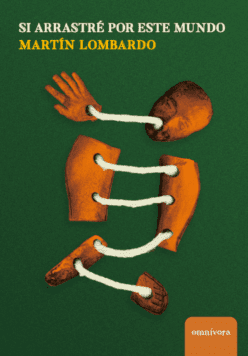 <strong>SI ARRASTRÉ POR ESTE MUNDO</strong><br>Martín Lombardo<br> <a class="edits" href="https://distribucionbyr.com.ar/editoriales/Omnívora Editora">Omnívora Editora</a>