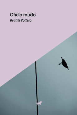 <strong>OFICIO MUDO</strong><br>Beatriz Vottero<br> <a class="edits" href="https://distribucionbyr.com.ar/editoriales/CaballoNegro">Caballo Negro</a>
