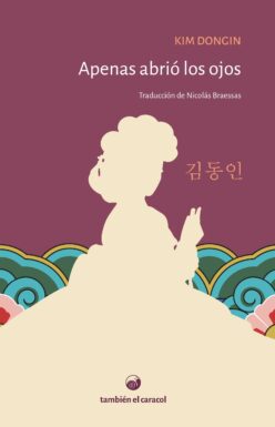 <strong>APENAS ABRIÓ LOS OJOS</strong><br>Kim Dongin<br> <a class="edits" href="https://distribucionbyr.com.ar/editoriales/TambienelCaracol">También el Caracol</a>