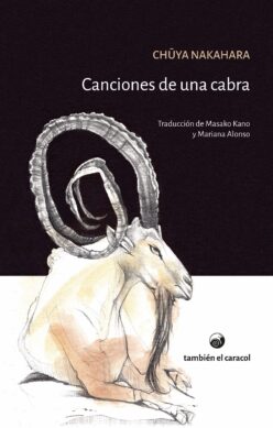 <strong>CANCIONES DE UNA CABRA </strong><br>Chūya Nakahara<br> <a class="edits" href="https://distribucionbyr.com.ar/editoriales/TambienelCaracol">También el Caracol</a>