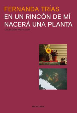 <strong>EN UN RINCÓN DE MÍ NACERÁ UNA PLANTA</strong><br>Fernanda Trías<br> <a class="edits" href="https://distribucionbyr.com.ar/editoriales/Marciana">Marciana</a>