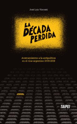 <strong>LA DÉCADA PERDIDA. ACERCAMIENTOS A LA ANTIPOLÍTICA EN EL CINE ARGENTINO 2009-2019</strong><br>José Luis Visconti<br> <a class="edits" href=" https://distribucionbyr.com.ar/taipei/ ‎">Taipei</a>