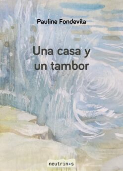 <strong>UNA CASA Y UN TAMBOR</strong><br>Pauline Fondevila<br> <a class="edits" href="https://distribucionbyr.com.ar/editoriales/Neutrinos">Neutrinos</a>