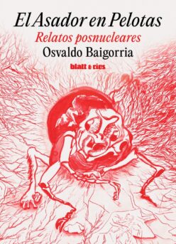 <strong>EL ASADOR EN PELOTAS. RELATOS POSNUCLEARES</strong><br>Osvaldo Baigorria<br> <a class="edits" href="https://distribucionbyr.com.ar/editoriales/Blatt-Rios">Blatt & Ríos</a>