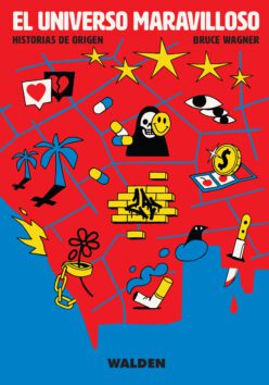 <strong>EL UNIVERSO MARAVILLOSO. HISTORIAS DE ORIGEN</strong><br>Bruce Wagner<br> <a class="edits" href="https://distribucionbyr.com.ar/editoriales/Walden">Walden</a>