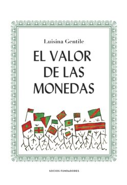<strong>EL VALOR DE LAS MONEDAS</strong><br>Luisina Gentile<br> <a class="edits" href="https://distribucionbyr.com.ar/editoriales/SociosFundadores">Socios Fundadores</a>