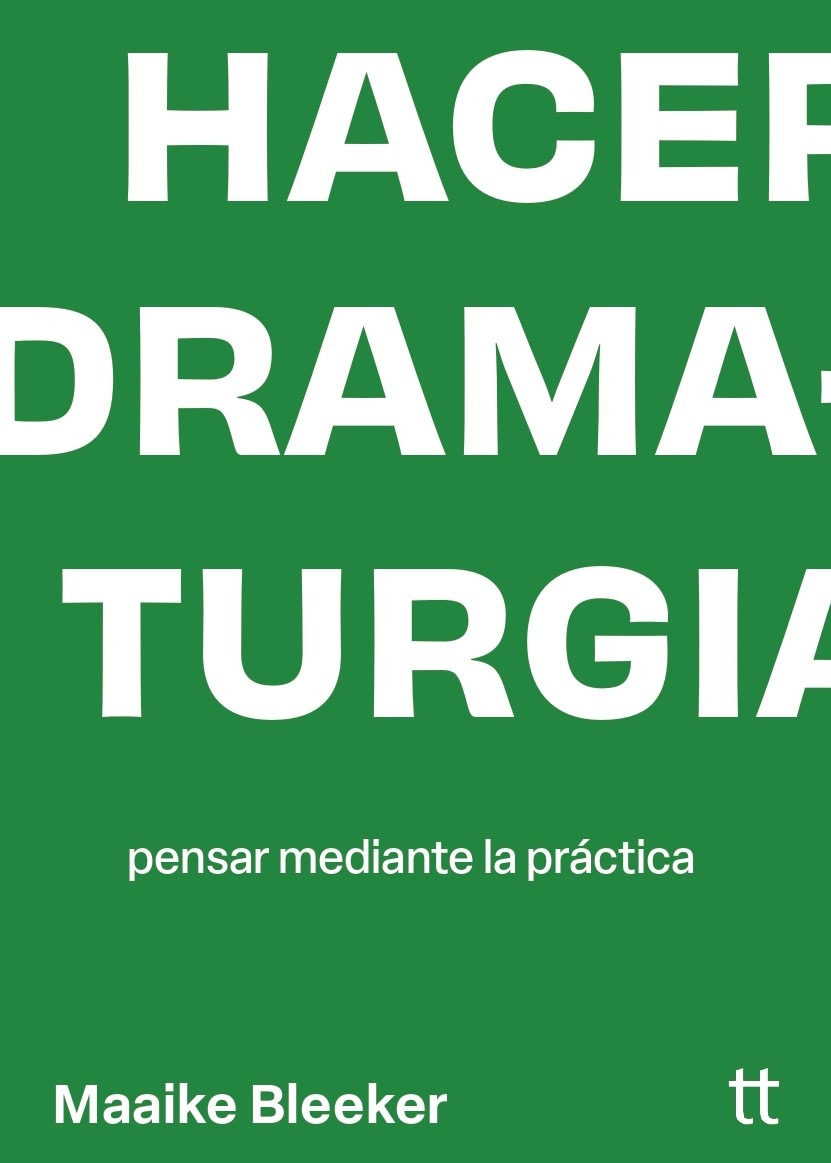 <strong>HACER DRAMATURGIA. PENSAR MEDIANTE LA PRÁCTICA</strong><br>Maaike Bleeker<br> <a class="edits" href="https://distribucionbyr.com.ar/editoriales/Libretto">Libretto</a>