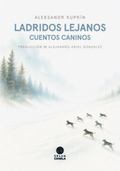 <strong>LADRIDOS LEJANOS</strong><br>Aleksandr Kuprín<br> <a class="edits" href="https://distribucionbyr.com.ar/editoriales/SelvaCanela">Selva Canela</a>