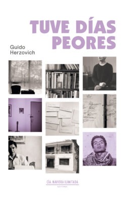 <strong>TUVE DÍAS PEORES</strong><br>Guido Herzovich<br> <a class="edits" href="https://distribucionbyr.com.ar/editoriales/CompaniaNavieraIlimitada">Compañía Naviera Ilimitada</a>
