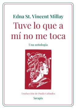 <strong>TUVE LO QUE A MÍ NO ME TOCA. UNA ANTOLOGÍA</strong><br>Edna St. Vincent Millay<br> <a class="edits" href="https://distribucionbyr.com.ar/editoriales/Serapis">Serapis</a>