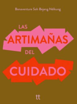 <strong>LAS ARTIMAÑAS DEL CUIDADO</strong><br>Bonaventure Soh Bejeng Ndikung<br> <a class="edits" href="https://distribucionbyr.com.ar/editoriales/Libretto">Libretto</a>